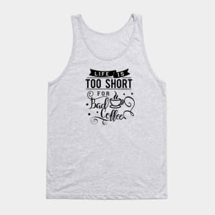 Life Is Too Short For Bad Coffee Tank Top